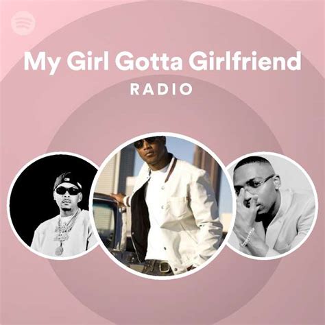 my girl gotta girlfriend song.